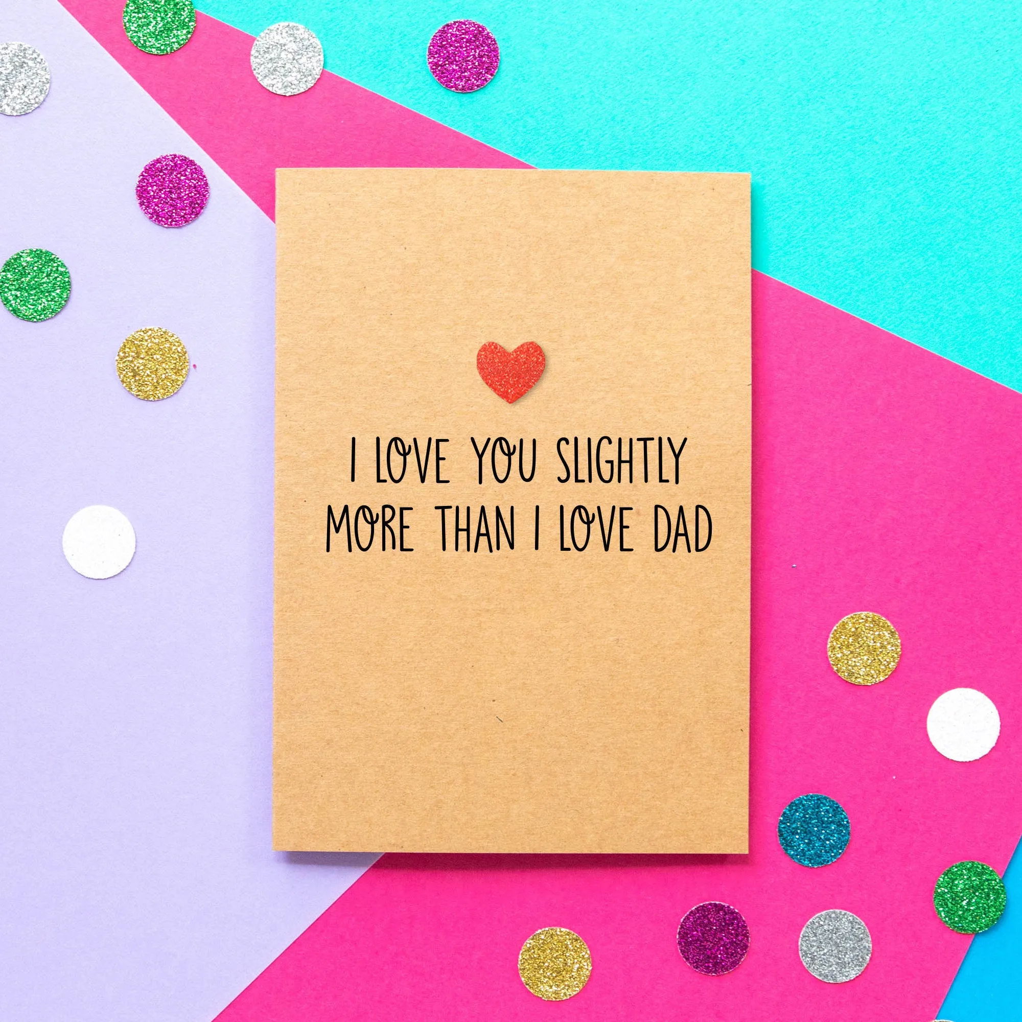 Funny Mothers Day Card | I Love You Slightly More Than Dad